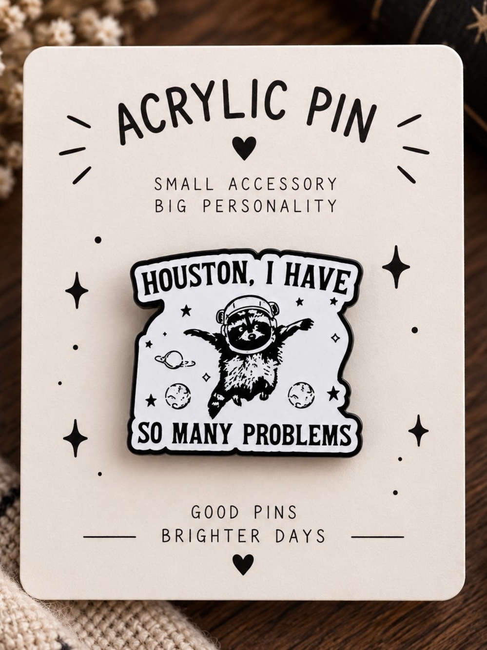 Acrylic Pin - Houston, I Have So Many Problems - Raccoon New